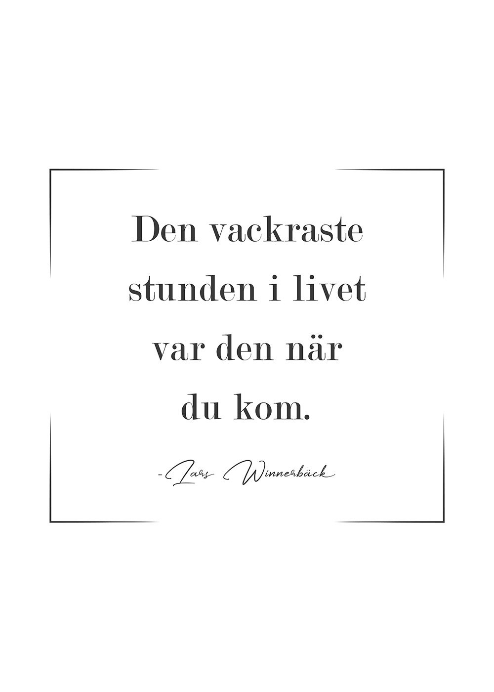 Den vackraste stunden i livet var den när du kom Lars Winnerbäck Poster