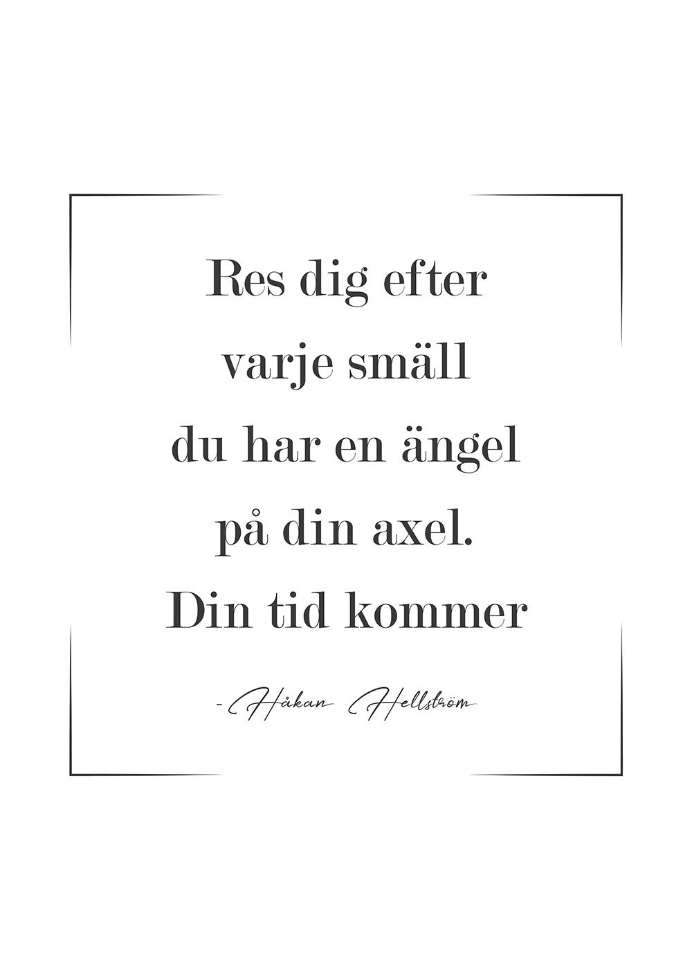 Res dig efter varje smäll du har en ängel på din axel. Din tid kommer Håkan Hellström Poster