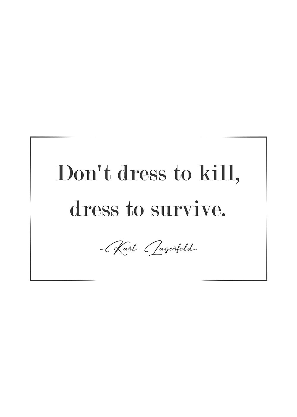 Karl Lagerfeld Poster - Don't dress to kill, dress to survive