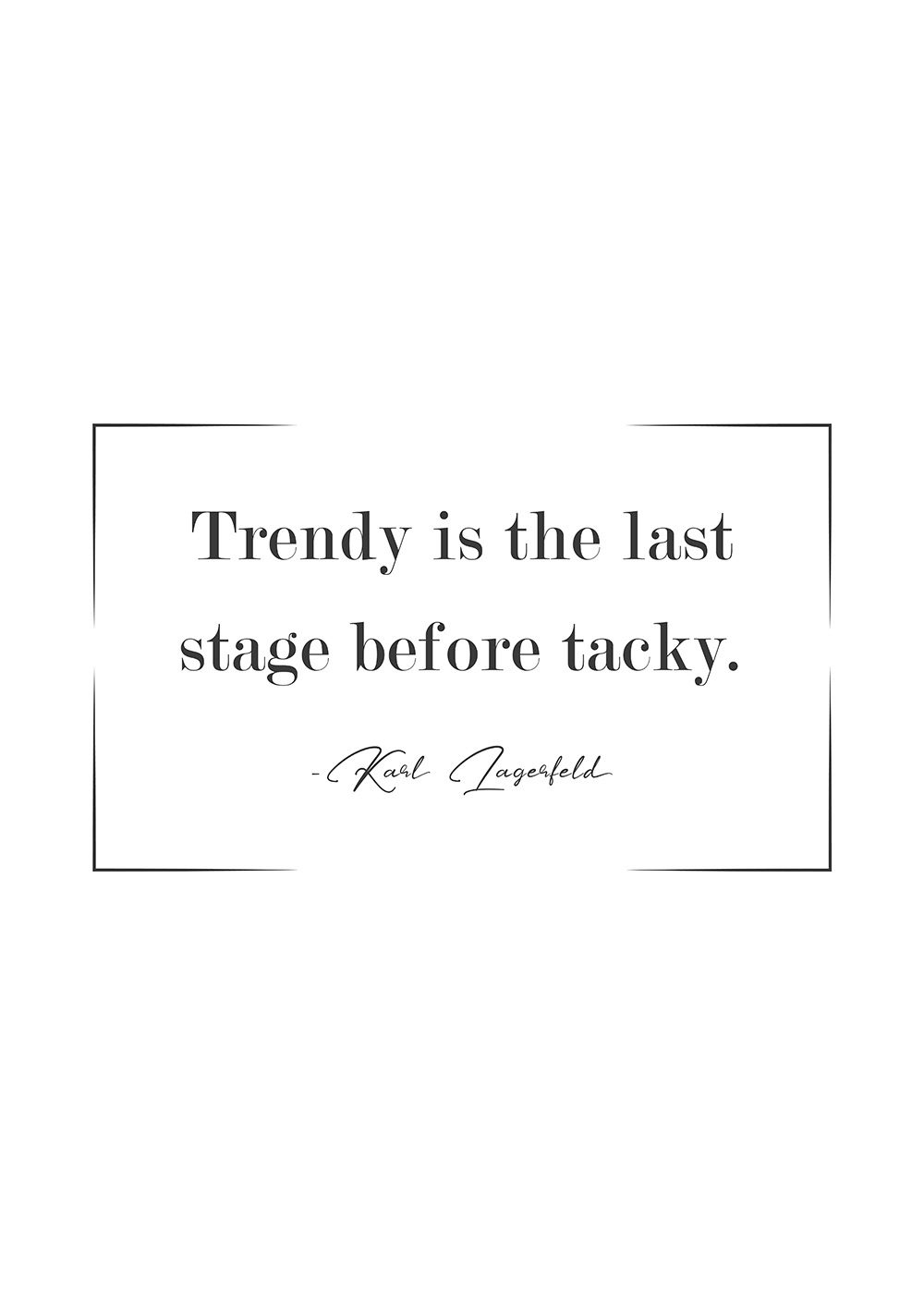 Karl Lagerfeld Trendy is the last stage before tacky